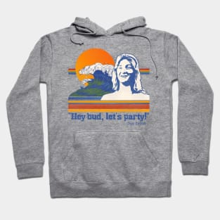 Hey Bud, Let's Party! Spicoli Quote Hoodie